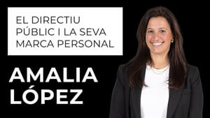 Amalia Lopez Acera - El Directiu Public y la seva Marca Personal